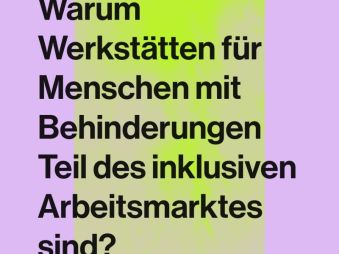 Warum Werkstätten für Menschen mit Behinderungen Teil des inklusiven Arbeitsmarktes sind? 