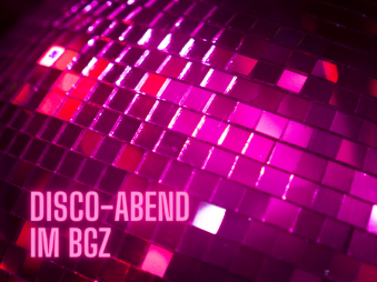 Am 28. März Disco-Abend im BGZ